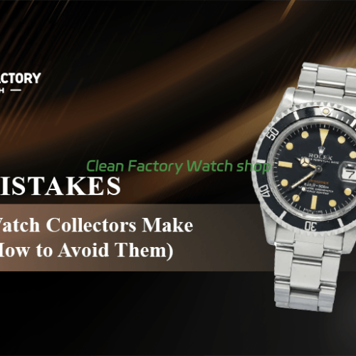 15 Mistakes New Watch Collectors Make (And How to Avoid Them)
