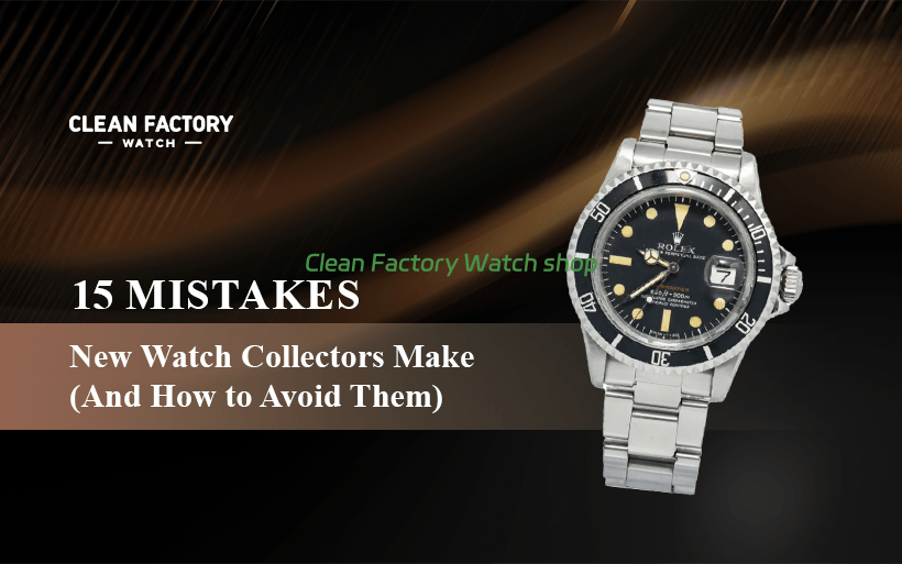 15 Mistakes New Watch Collectors Make (And How to Avoid Them) banner