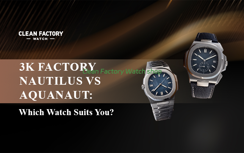 3K Factory Nautilus vs Aquanaut Which Watch Suits You banner